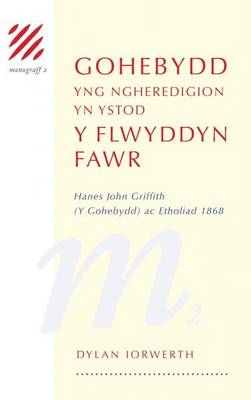 Monograff: 2. Gohebydd yng Ngheredigion yn ystod y Flwyddyn Fawr - Hanes John Griffith (Y Gohebydd) ac Etholiad 1868 (Hardback)