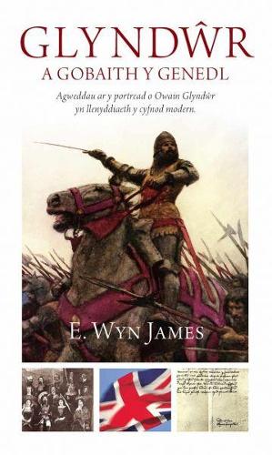 Glyndwr a Gobaith y Genedl: Agweddau ar y Portread o Owain Glyndwr yn Llenyddiaeth y Cyfnod Modern (Paperback)