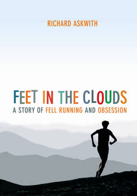 Feet in the Clouds: A Story of Fell Running and Obsession (Paperback)