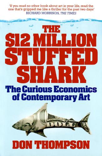 The $12 Million Stuffed Shark: The Curious Economics of Contemporary Art (Paperback)