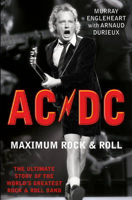 "AC/DC" Maximum Rock and Roll: The Ultimate Story of the World's Greatest Rock and Roll Band (Paperback)