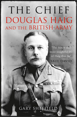 The Chief: Douglas Haig and the British Army (Hardback)