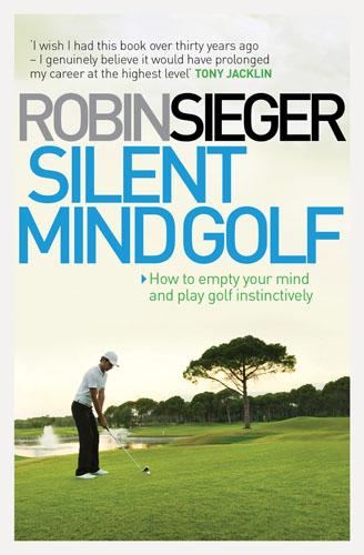 Silent Mind Golf By Robin Sieger Tony Jacklin Waterstones