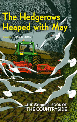 The Hedgerows Heaped with May: The Telegraph Book of the Countryside (Hardback)