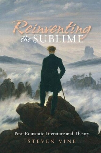 Reinventing the Sublime: Post-Romantic Literature and Theory (Hardback)