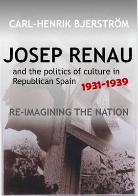 Josep Renau & the Politics of Culture in Republican Spain, 19311939: Re-imagining the Nation (Hardback)