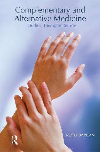 Complementary and Alternative Medicine: Bodies, Therapies, Senses (Hardback)