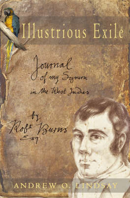 Illustrious Exile: Journal of My Sojourn in the West Indies by Robert Burns Esq (Hardback)