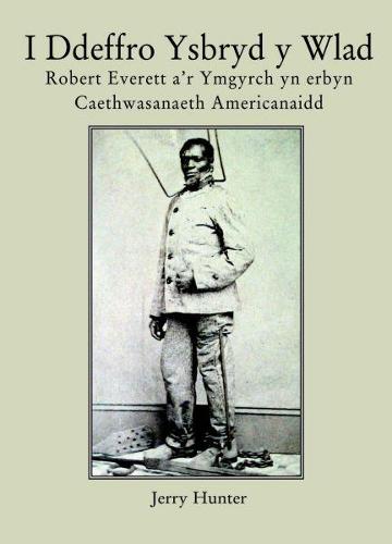 I Ddeffro Ysbryd y Wlad - Robert Everett a'r Ymgyrch yn Erbyn Caethwasanaeth Americanaidd (Paperback)