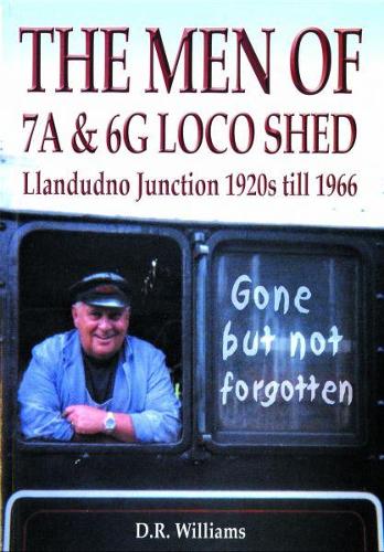 Men of 7A and 6G Loco Shed, The Llandudno Junction 1920s till 1966 (Paperback)