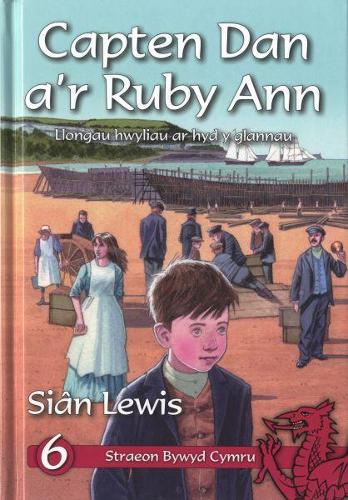 Cyfres Straeon Bywyd Cymru: 6. Capten Dan a'r Ruby Ann (Hardback)