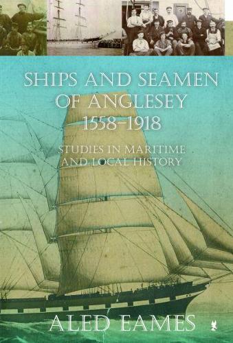 Ships and Seamen of Anglesey 1558-1918 - Studies in Maritime and Local History (Paperback)