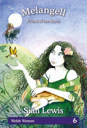Welsh Women Series: 6. Melangell - Friend of the Hares (Hardback)