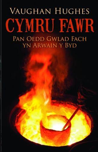 Cymru Fawr - Pan oedd Gwlad Fach yn Arwain y Byd (Paperback)