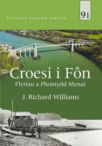 Llyfrau Llafar Gwlad: 91. Croesi i Fn - Fferau a Phontydd Menai (Paperback)