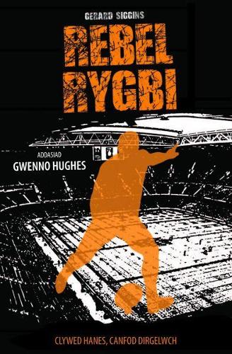 Cyfres Rygbi: 3. Rebel Rygbi (Paperback)