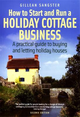 How To Start and Run a Holiday Cottage Business (2nd Edition): A practical guide to buying and letting holiday houses (Paperback)