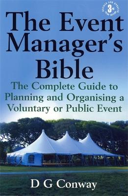 The Event Manager's Bible 3rd Edition: The Complete Guide to Planning and Organising a Voluntary or Public Event (Paperback)