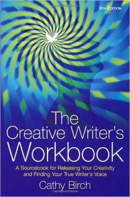 The Creative Writer's Workbook: A Sourcebook for Releasing Your Creativity and Finding Your True Writer's Voice (Paperback)