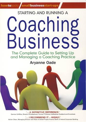 Starting and Running a Coaching Business: The Complete Guide to Setting Up and Managing a Coaching Business (Paperback)