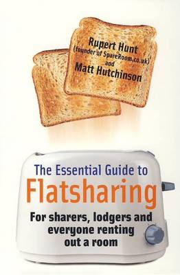 The Essential Guide to Flatsharing: For Sharers, Lodgers and Everyone Renting Out a Room (Paperback)