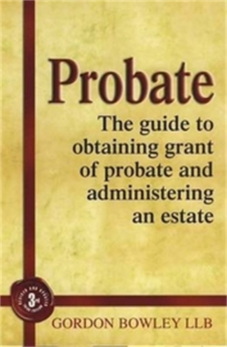 Probate: The Executor's Guide To Obtaining Grant of Probate and Administering the Estate, (Paperback)