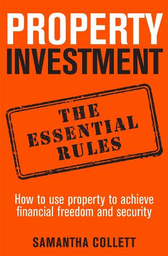 Property Investment: the essential rules: How to use property to achieve financial freedom and security (Paperback)