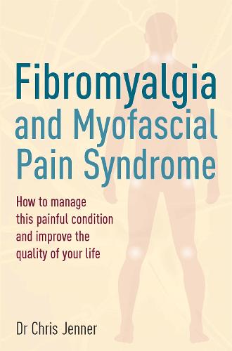 Fibromyalgia and Myofascial Pain Syndrome: How to manage this painful condition and improve the quality of your life (Paperback)