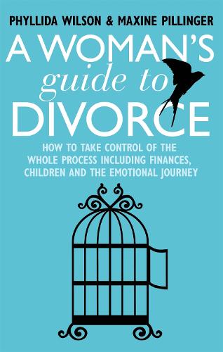 A Woman's Guide to Divorce: How to take control of the whole process, including finances, children and the emotional journey (Paperback)