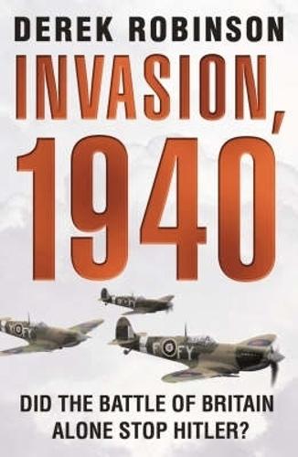 Invasion, 1940: Did the Battle of Britain Alone Stop Hitler? (Paperback)