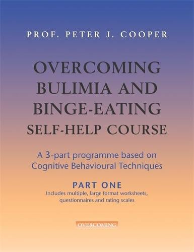 Overcoming Bulimia and Binge-Eating Self Help Course: Part One - Overcoming: Three-volume courses (Paperback)