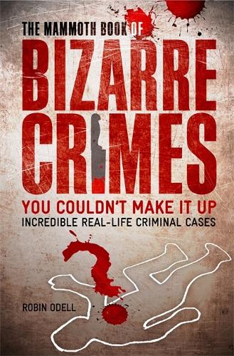The Mammoth Book of Bizarre Crimes - Mammoth Books (Paperback)