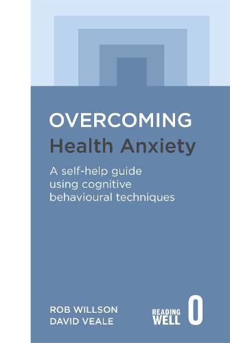 Overcoming Health Anxiety: A self-help guide using cognitive behavioural techniques (Paperback)