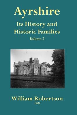 Ayrshire: v. 2: Its History and Historic Families (Paperback)