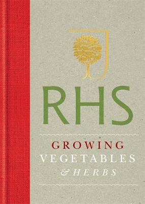 RHS Handbook: Growing Vegetables and Herbs: Simple Steps for Success - Royal Horticultural Society Handbooks (Hardback)