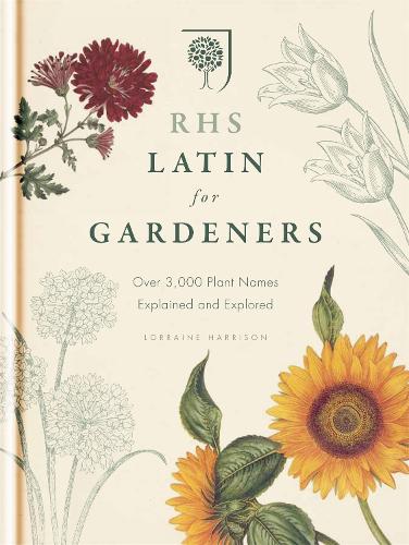 RHS Latin for Gardeners: More than 1,500 Essential Plant Names and the Secrets They Contain (Hardback)