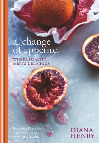 A Change of Appetite: Where delicious meets healthy (Hardback)