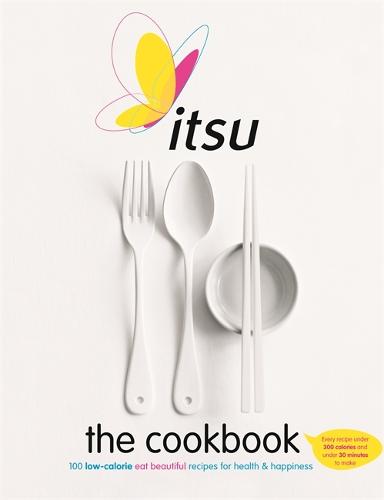 Itsu the Cookbook: 100 Low-Calorie Eat Beautiful Recipes for Health & Happiness. Every Recipe under 300 Calories and under 30 Minutes to Make (Paperback)