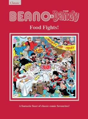 The Beano & Dandy Food Fights: A Fantastic Feast of Classic Comic Favourites! (Hardback)