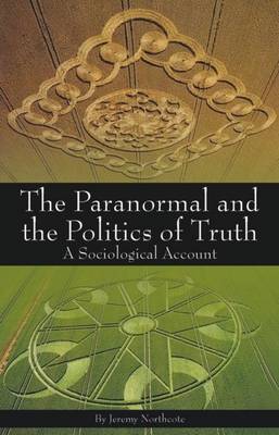Paranormal and the Politics of Truth: A Sociological Account (Paperback)