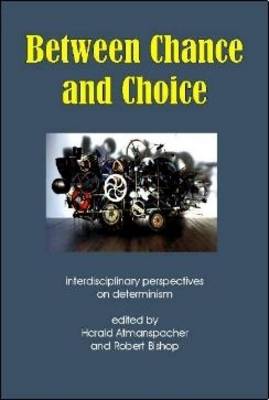 Between Chance and Choice: Interdisciplinary Perspectives on Determinism (Paperback)