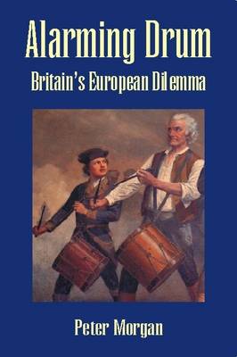 Alarming Drum: Britain's European Dilemma (Paperback)