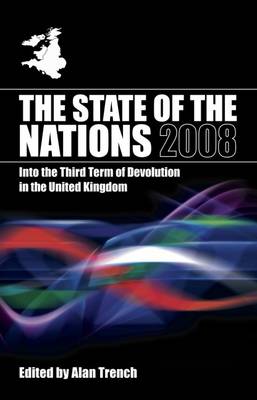 The State of the Nations 2008 2008: Into the Third Term of Devolution in the UK - State of the Nations Yearbooks (Paperback)