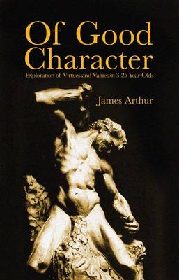 Of Good Character: Exploration of Virtues and Values in 3-25 year-olds (Paperback)