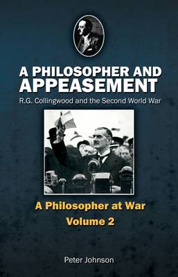 A Philosopher and Appeasement: R. G. Collingwood and the Second World War (Paperback)