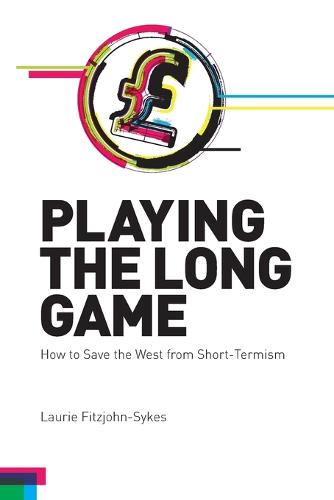Playing the Long Game: How to Save the West from Short-Termism - Societas (Paperback)