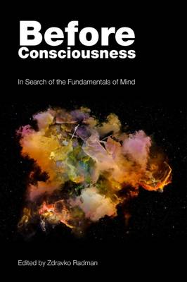 Before Consciousness: In Search of the Fundamentals of Mind (Paperback)
