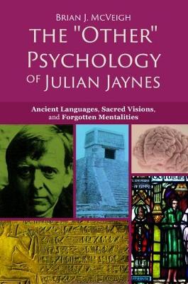 The 'Other' Psychology of Julian Jaynes: Ancient Languages, Sacred Visions, and Forgotten Mentalities (Paperback)