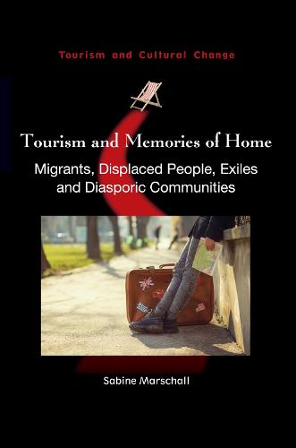 Tourism and Memories of Home: Migrants, Displaced People, Exiles and Diasporic Communities - Tourism and Cultural Change (Hardback)