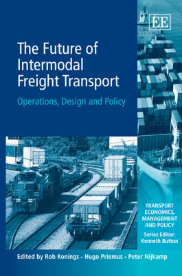 The Future of Intermodal Freight Transport: Operations, Design and Policy - Transport Economics, Management and Policy Series (Hardback)